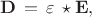 $$
{\bf D} \, = \, \varepsilon \, \star {\bf E} , 
$$
