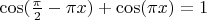 $\cos(\frac{\pi}{2}-\pi x)+\cos (\pi x)=1$