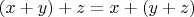 $(x+y)+z=x+(y+z)$