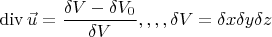 \[
\operatorname{div} \vec u = \frac{{\delta V - \delta V_0 }}
{{\delta V}},,,,\delta V = \delta x\delta y\delta z
\]