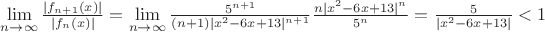 $\lim\limits_{n\to\infty}\frac{|f_{n+1}(x)|}{|f_{n}(x)|}=\lim\limits_{n\to\infty}\frac{5^{n+1}}{(n+1)|x^2-6x+13|^{n+1}}\frac{n|x^2-6x+13|^n}{5^n}=\frac{5}{|x^2-6x+13|}<1$