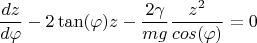 $$\dfrac{dz}{d\varphi}-2\tan(\varphi)z-\dfrac{2\gamma}{mg}\dfrac{z^2}{cos(\varphi)}=0$$
