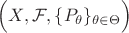 $\Bigl(X,\mathcal{F},\{P_\theta\}_{\theta\in\Theta}\Bigr)$