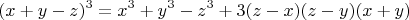 $$(x+y-z)^3=x^3+y^3-z^3+3(z-x)(z-y)(x+y)$$