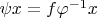$\psi x=f\varphi^{-1}x$