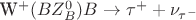 W^+(BZ_B^0)B \to \tau^+ + \nu_{\tau^-}
