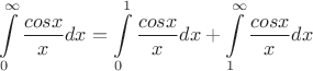 $$\int\limits_0^\infty\frac{cos{x}}{x} dx=\int\limits_0^1\frac{cos{x}}{x} dx+\int\limits_1^\infty\frac{cos{x}}{x} dx$$