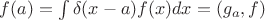 $f(a) = \int \delta(x-a)f(x)dx = (g_a,f)$