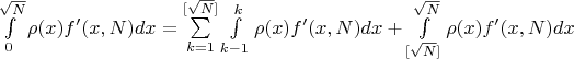 $\int\limits_{0}^{\sqrt{N}} \rho(x) f'(x, N) dx = \sum\limits_{k = 1}^{[\sqrt{N}]} \int\limits_{k - 1}^{k} \rho(x) f'(x, N) dx + \int\limits_{[\sqrt{N}]}^{\sqrt{N}} \rho(x) f'(x, N) dx$