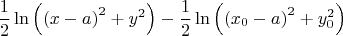 \[\frac{1}{2}\ln \left( {{{(x - a)}^2} + {y^2}} \right) - \frac{1}{2}\ln \left( {{{({x_0} - a)}^2} + y_0^2} \right)\]