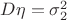 $D\eta=\sigma_2^2$