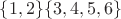 $\{1,2\} \{3,4,5,6\}$