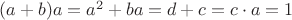 $(a+b)a=a^2+ba=d+c=c\cdot a=1$