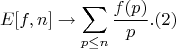 $$E[f,n] \to \sum_{p \leq n}{\frac {f(p)}{p}}.(2)$$