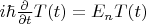 $i\hbar\frac{\partial}{\partial t}T(t)=E_{n}T(t)$