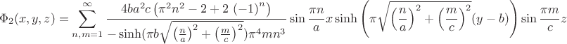$$
\Phi_2(x,y,z)=\sum_{n,m=1}^{\infty}{\frac {4ba^2c \left( {\pi }^{2}{n}^{2}-2+2\, \left( -1
 \right) ^{n} \right)}{-\sinh(\pi b\sqrt{\left(\frac na\right)^2+\left(\frac mc\right)^2}){\pi }^{4}m{n}^{3}}}\sin\frac{\pi n}{a}x\sinh\left(\pi\sqrt{\left(\frac na\right)^2+\left(\frac mc\right)^2} (y-b)\right)\sin\frac{\pi m}{c} z
$$