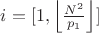 $i=[1,\left\lfloor\frac{N^2}{p_1}\right\rfloor]$