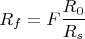 $$R_f=F\frac {R_0}{R_s}$$
