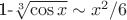 1-$\sqrt[3]{\cos{x} } \sim x^2 \slash  6$