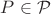 $P\in\mathcal{P}$