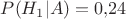 $P(H_{1} | A)=0{,}24$