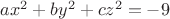 $ax^2+by^2+cz^2=-9$