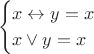 $$
\begin{cases}
\text{$x\leftrightarrow y = x$}\\
\text{$x\vee y = x$}
\end{cases}
$$