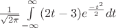 $ \frac {1} {\sqrt{2 \pi}} \int\limits_{-\infty}^{\infty} (2t-3) e ^ \frac {-t ^ 2} {2} dt$