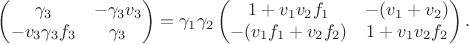 $$\begin{pmatrix} \gamma_3 & -\gamma_3 v_3 \\ -v_3 \gamma_3 f_3 & \gamma_3 \end{pmatrix}=\gamma_1 \gamma_2 \begin{pmatrix} 1+v_1 v_2 f_1 & -(v_1+v_2) \\ -(v_1 f_1+v_2 f_2) & 1+v_1 v_2 f_2 \end{pmatrix}.$$