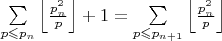 $\sum\limits_{p \leqslant p_n} \left\lfloor \frac{p_n^2}{p}\right\rfloor   +1 =\sum\limits_{p \leqslant p_{n+1}} \left\lfloor \frac{p_n^2}{p}\right\rfloor$