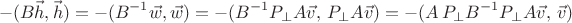$$-(B\vec h,\vec h)=-(B^{-1}\vec w,\vec w)=-(B^{-1}P_{\perp}A\vec v,\,P_{\perp}A\vec v)=-(A\,P_{\perp}B^{-1}P_{\perp}A\vec v,\,\vec v)$$