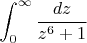 $$\int_0^{\infty}\frac{dz}{z^6+1}$$