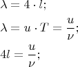 \[
\begin{gathered}
  \lambda  = 4 \cdot l; \hfill \\
  \lambda  = u \cdot T = \frac{u}
{\nu }; \hfill \\
  4l = \frac{u}
{\nu }; \hfill \\ 
\end{gathered} 
\]