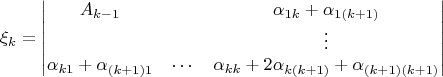 $$\xi_k=\begin{vmatrix}
A_{k-1}&&\alpha_{1k}+\alpha_{1(k+1)}\\
&&\vdots\\
\alpha_{k 1}+\alpha_{(k+1)1}&\cdots&\alpha_{kk}+2\alpha_{k(k+1)}+\alpha_{(k+1)(k+1)}
\end{vmatrix}$$