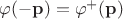 $\varphi(\mathbf{-p})=\varphi^+(\mathbf{p})$