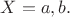 $X={a,b}.$