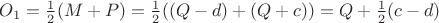 $O_1 = \frac12(M + P) = \frac12((Q - d) + (Q + c)) = Q + \frac12(c - d)$
