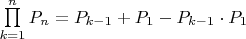 $\prod\limits_{k=1}^{n} P_n=P_{k-1}+P_1-P_{k-1} \cdot P_1$