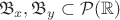 $$\mathfrak{B}_x, \mathfrak{B}_y \subset \mathcal{P}(\mathbb{R})$$