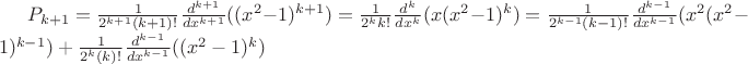 $P_{k+1}=\frac{1}{2^{k+1}{(k+1)!}}\frac{d^{k+1}}{dx^{k+1}}((x^2-1)^{k+1})=\frac{1}{2^{k}{k!}}\frac{d^{k}}{dx^{k}}(x(x^2-1)^{k})=\frac{1}{2^{k-1}{(k-1)!}}\frac{d^{k-1}}{dx^{k-1}}(x^2(x^2-1)^{k-1})+\frac{1}{2^{k}{(k)!}}\frac{d^{k-1}}{dx^{k-1}}((x^2-1)^{k})$