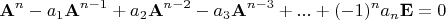 $${\mathbf{A}}^n  - a_1 {\mathbf{A}}^{n - 1}  + a_2 {\mathbf{A}}^{n - 2}  - a_3 {\mathbf{A}}^{n - 3}  + ... + ( - 1)^n a_n {\mathbf{E}} = 0$$