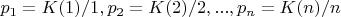 $p_1=K(1)/1,p_2=K(2)/2,...,p_n=K(n)/n$