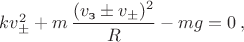 $kv_{\pm}^2+m\,\dfrac{(v_{\text{з}}\pm v_{\pm})^2}{R}-mg=0\,,$