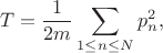 $$T=\frac{1}{2m} \sum_{1\le n\le N}p_n^2,$$