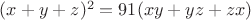 $(x+y+z)^2=91(xy+yz+zx)$