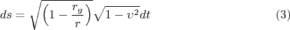 $$ds = \sqrt{\left(1-\frac{r_g}{r}\right)}\sqrt{1-\upsilon^2} dt \eqno{(3)}$$