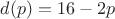 $d(p)=16-2p$