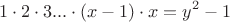 \[1 \cdot 2 \cdot 3... \cdot (x - 1) \cdot x = y^2  - 1\]
