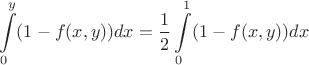 $$\int\limits_{0}^{y} (1-f(x,y)) dx = \frac{1}{2} \int\limits_{0}^{1} (1-f(x,y)) dx$$