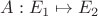 $A : E_1 \mapsto E_2$